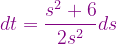 \dpi{120} {\color{Purple} dt=\frac{s^{2}+6}{2s^{2}}ds}